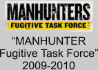 “MANHUNTER Fugitive Task Force” 2009-2010